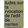 Tudes Sur La Rvocation de L'Edit de Nantes door Frank Puaux