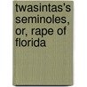 Twasintas's Seminoles, Or, Rape Of Florida door Albery Allson Whitman
