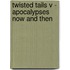 Twisted Tails V - Apocalypses Now And Then