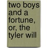 Two Boys And A Fortune, Or, The Tyler Will door Matthew White Jr.