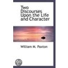 Two Discourses Upon The Life And Character door William M. Paxton