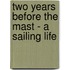 Two Years Before The Mast - A Sailing Life