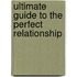 Ultimate Guide To The Perfect Relationship