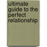 Ultimate Guide To The Perfect Relationship door Alisa Miller