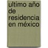 Ultimo Año De Residencia En México