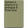 Ulysses a Drama in a Prologue & Three Acts by Stephen Phillips