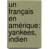 Un Français En Amérique: Yankees, Indien by Paul Toutain