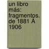 Un Libro Más: Fragmentos. De 1881 À 1906 door Manuel Linares