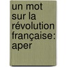 Un Mot Sur La Révolution Française: Aper by Dominique Mirande