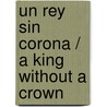 Un Rey Sin Corona / A King Without a Crown door Olga Monkman