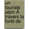 Un Touriste Alpin À Travers La Forêt De door Onbekend