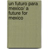 Un futuro para Mexico/ A Future for Mexico door Jorge G. Castaneda