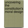 Uncovering The Constitution's Moral Design door Paul R. Dehart
