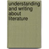Understanding And Writing About Literature door Walter Kalaidjian