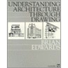Understanding Architecture Through Drawing by Brian W. Edwards