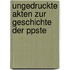 Ungedruckte Akten Zur Geschichte Der Ppste