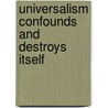 Universalism Confounds And Destroys Itself door Josiah Spalding