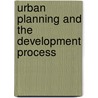 Urban Planning And The Development Process door C. David Adams