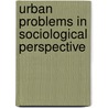 Urban Problems in Sociological Perspective by Thomas R. Shannon