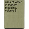 Uses of Water in Modern Medicine, Volume 2 by Simon Baruch