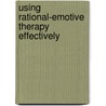 Using Rational-Emotive Therapy Effectively door Michael E. Bernard