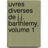 Uvres Diverses de J.J. Barthlemy, Volume 1