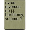 Uvres Diverses de J.J. Barthlemy, Volume 2 door Louis Jules Barbon Mancini-Ma Nivernais