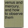 Venus and Mercury, and How to Observe Them by Peter Grego