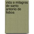 Vida E Milagres de Santo Antonio de Lisboa
