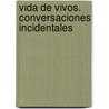 Vida de Vivos. Conversaciones Incidentales door Maria Cristina Forero