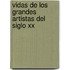 Vidas De Los Grandes Artistas Del Siglo Xx