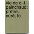 Vie De C.-F. Painchaud: Prêtre, Curé, Fo
