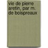 Vie de Pierre Aretin, Par M. de Boispreaux
