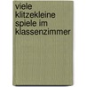 Viele klitzekleine Spiele im Klassenzimmer door Almuth Bartl