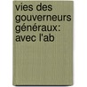 Vies Des Gouverneurs Généraux: Avec L'Ab door J.P. J. Du Bois
