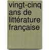 Vingt-Cinq Ans De Littérature Française by M. Eugne Montfort