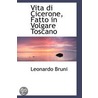 Vita Di Cicerone, Fatto In Volgare Toscano by Leonardo Bruni