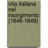 Vita Italiana Nel Risorgimento (1846-1849) by . Anonymous