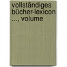 Vollständiges Bücher-Lexicon ..., Volume door Christian Gottlob Kayser