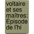 Voltaire Et Ses Maîtres: Épisode De L'Hi