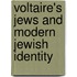 Voltaire's Jews and Modern Jewish Identity