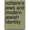 Voltaire's Jews and Modern Jewish Identity door Harvey Mitchell