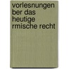 Vorlesnungen Ber Das Heutige Rmische Recht door Georg Friedrich Puchta
