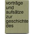 Vorträge Und Aufsätze Zur Geschichte Des