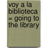 Voy a la Biblioteca = Going to the Library door Melinda Beth Radabaugh