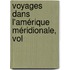 Voyages Dans L'Amérique Méridionale, Vol