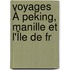 Voyages À Peking, Manille Et L'Île De Fr