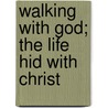 Walking With God; The Life Hid With Christ door Samuel Iren]us Prime