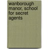 Wanborough Manor, School For Secret Agents by Patrick Yarnold