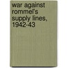 War Against Rommel's Supply Lines, 1942-43 door Alan J. Levine